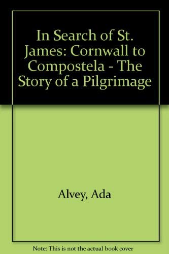 Imagen de archivo de In Search of St. James: Cornwall to Compostela - The Story of a Pilgrimage a la venta por WeBuyBooks