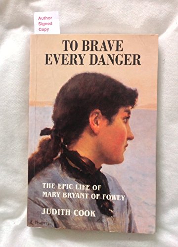 To Brave Every Danger : The Epic Life of Mary Bryant of Fowey - Cook, Judith