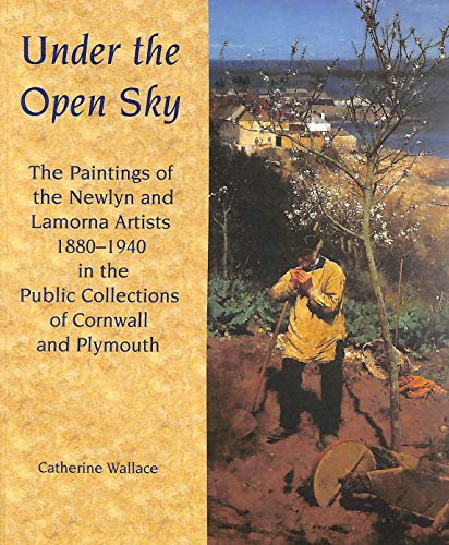 9781850221685: Under the Open Sky: The Paintings of the Newlyn and Lamorna Artists 1880-1940 in the Public Collections of Cornwall and Plymouth
