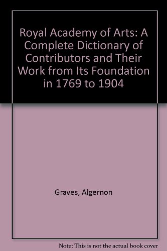 Beispielbild fr THE ROYAL ACADEMY OF ARTS : A COMPLETE DICTIONARY OF CONTRIBUTORS AND THEIR WORK FROM ITS FOUNDATION IN 1769 TO 1904 [Four volumes] zum Verkauf von Second Story Books, ABAA