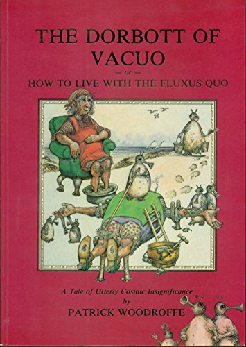 Stock image for The Dorbott of Vacuo: Or, How to Live With the Fluxus Quo- A Tale of Utterly Cosmic Insignificance for sale by Open Books