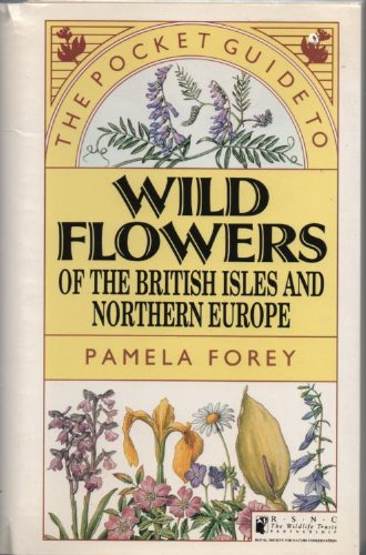 The Pocket Guide to Wild Flowers of the British Isles and Northern Europe (Natural History Pocket Guides) (9781850280835) by Forey, Pamela