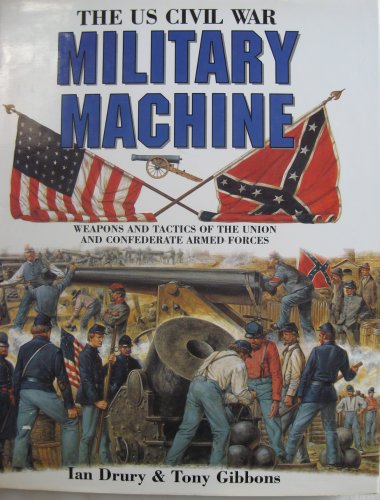 The US Civil War Military Machine: The Weapons and Tactics of the Union and Confederate Armed Forces (9781850281313) by Drury, Ian