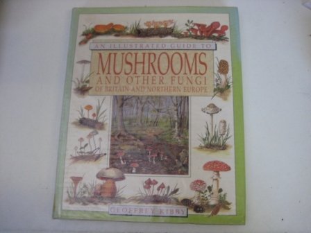 An Illustrated Guide to Mushrooms and Other Fungi (9781850282211) by Kibby,Geoffrey