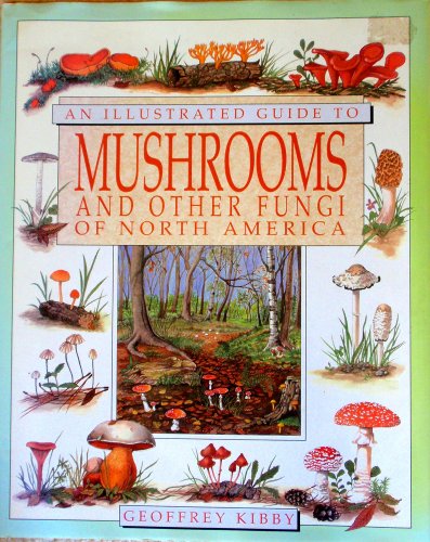 Mushrooms and Other Fungi of North America: An Illustrated Guide to (9781850282532) by Kibby, Geoffrey