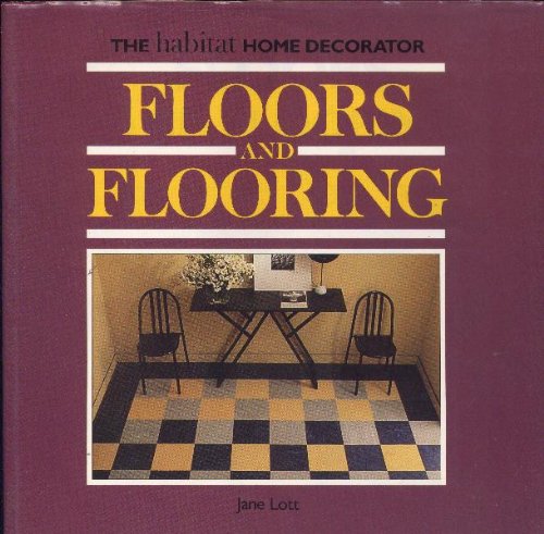 Floors and floorings (The Habitat home decorator) (9781850290230) by Lott, Jane