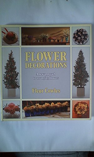 Imagen de archivo de FLOWER DECORATIONS: A NEW APPROACH TO ARRANGING FLOWERS. a la venta por MusicMagpie