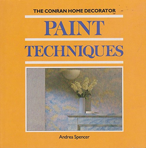 Paint Techniques (The Home Decorator Series) (9781850290537) by Spencer, Andrea