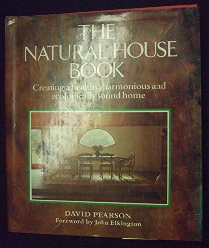 Stock image for The Natural House Book: Creating a Healthy, Harmonious and Ecologically Sound Home for sale by AwesomeBooks