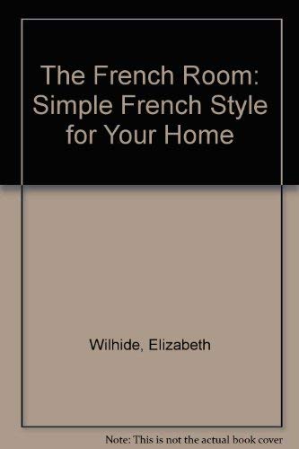 Imagen de archivo de The French Room: Simple French Style for Your Home a la venta por WorldofBooks