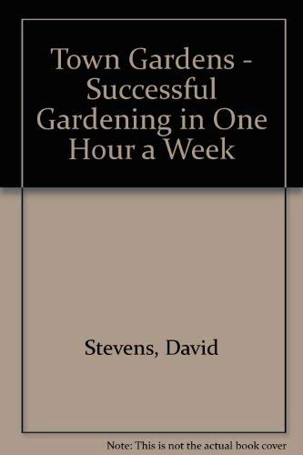 Stock image for Town Gardens - Successful Gardening in One Hour a Week for sale by Victoria Bookshop