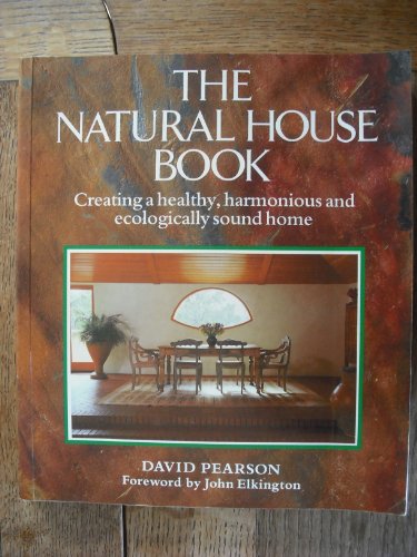 Stock image for The Natural House Book: Creating a Healthy, Harmonious and Ecologically Sound Home for sale by WorldofBooks