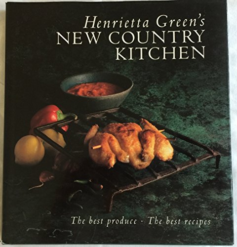 Imagen de archivo de Henrietta Green's New Country Kitchen : The Best Produce, the Best Recipes a la venta por Better World Books