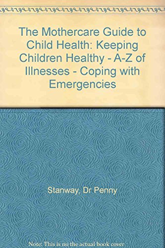Beispielbild fr The Mothercare Guide to Child Health: Keeping Children Healthy - A-Z of Illnesses - Coping with Emergencies zum Verkauf von AwesomeBooks