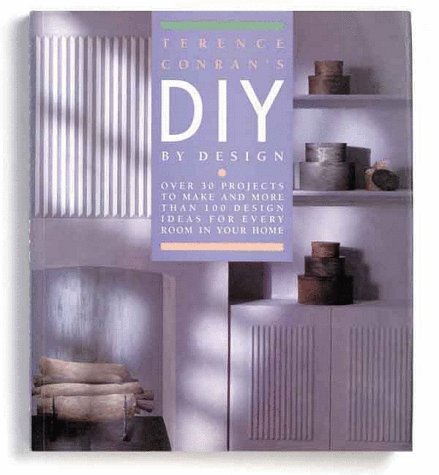 Imagen de archivo de Terence Conran's Diy by Design : Over 30 Projects to Make and More Than 100 Design Ideas for Every Room in Your Home a la venta por Better World Books