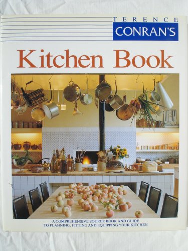 Beispielbild fr Terence Conran's Kitchen Book: A Comprehensive Source Book and Guide to Planning, Fitting and Equipping Your Kitchen zum Verkauf von WorldofBooks
