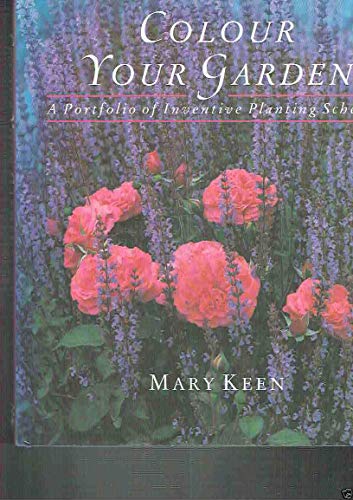 Colour Your Garden: A Portfolio of Inventive Planting Schemes (9781850295860) by Keen, Mary