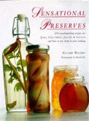 Stock image for Sensational Preserves: 250 Mouthwatering Recipes for Jams, Chutneys, Jellies & Sauces and How to Use Them in Your Cooking for sale by The Book Spot