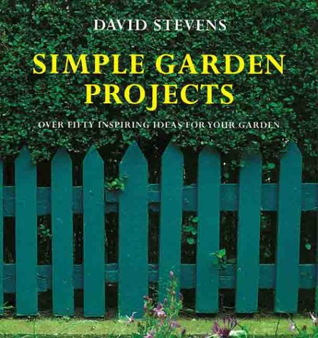 Imagen de archivo de Simple Garden Projects : Over Fifty Inspiring Ideas for Your Garden a la venta por Better World Books