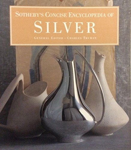 Imagen de archivo de Sotheby's Concise Encyclopedia of Silver a la venta por Better World Books