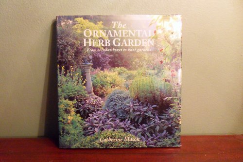 Imagen de archivo de The Ornamental Herb Garden: Decorative Designs from Window Boxes to Knot Gardens a la venta por SecondSale