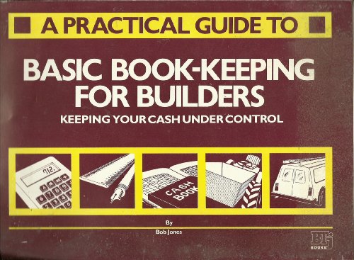 Practical Guide to Basic Bookkeeping for Builders (9781850320111) by Bob Jones