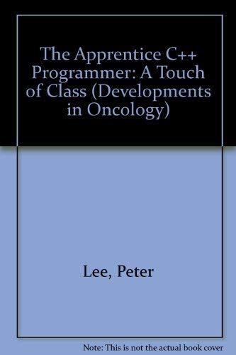 9781850321606: The Apprentice C++ Programmer: A Touch of Class (Developments in Oncology)