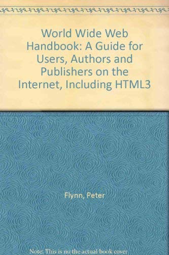 9781850322054: World Wide Web Handbook: A Guide for Users, Authors and Publishers on the Internet, Including HTML3