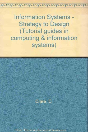 Stock image for Information Systems - Strategy to Design (Tutorial guides in computing & information systems) for sale by AwesomeBooks