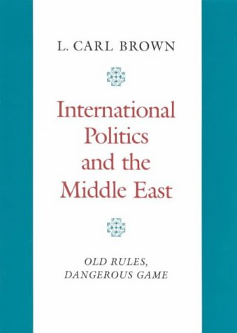 Stock image for International Politics and the Middle East: Old Rules, Dangerous Game for sale by Paul Hanson T/A Brecon Books