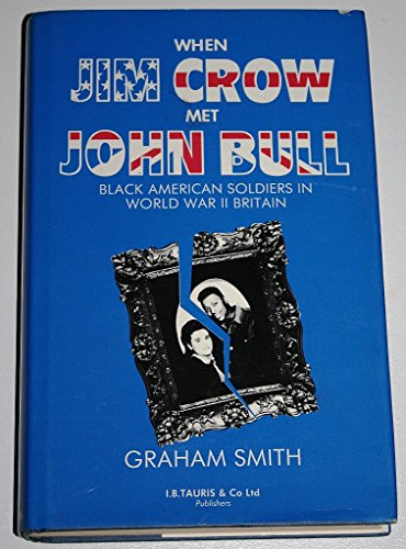 When Jim Crow Met John Bull: Black American Soldiers in World War II Britain
