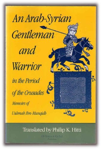 9781850430568: An Arab-Syrian Gentleman and Warrior in the Period of the Crusades: Memoirs of Usamah Ibn Munqidh