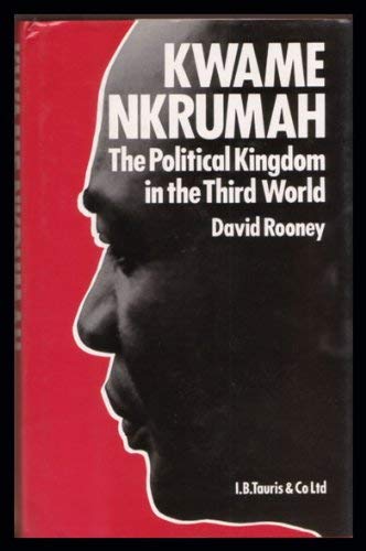 Kwame Nkrumah: The political kingdom in the Third World (9781850430735) by David Rooney