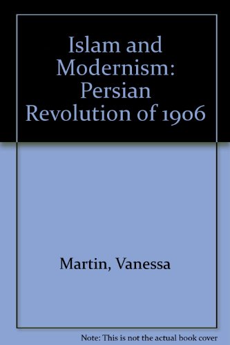 Beispielbild fr Islam and Modernism: Persian Revolution of 1906 zum Verkauf von Anybook.com