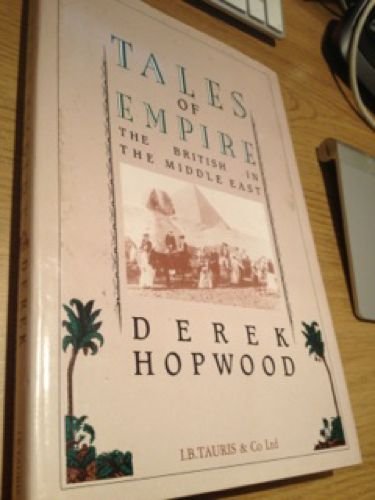 Tales of Empire, the British in the Middle East, 1880-1952.