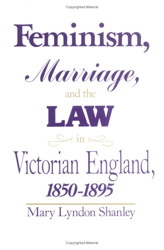 Feminism, Marriage and the Law in Victorian England, 1850-95 (9781850431534) by Shanley Mary, Lyndon