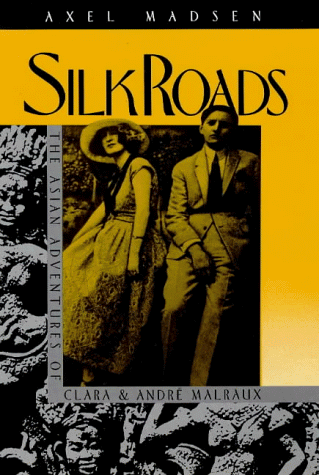 Stock image for Silk Roads: The Asian Adventures of Clara and Andre Malraux for sale by Basement Seller 101