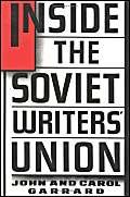 Inside the Soviet Writers' Union - John Garrard, Carol Garrard