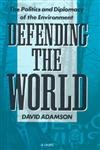 Beispielbild fr Defending the World : Politics and Diplomacy of the Environment zum Verkauf von Better World Books