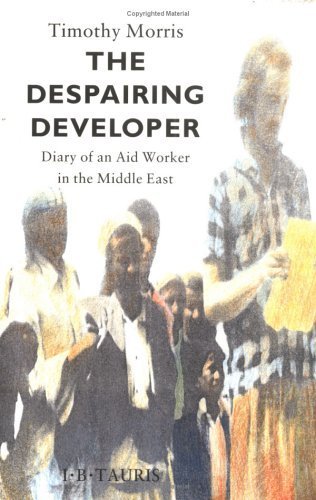 Stock image for The Despairing Developer : Diary of an Aid Worker in the Middle East for sale by Better World Books Ltd