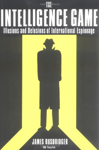 Imagen de archivo de The Intelligence Game: Illusions and Delusions of International Espionage a la venta por MusicMagpie