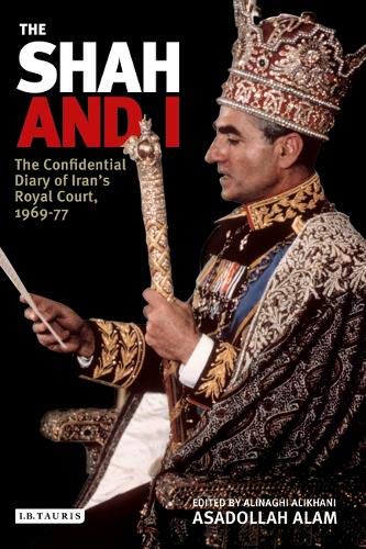 The Shah and I: The Confidential Diary of Iran's Royal Court, 1968-77 (9781850433408) by Asadollah Alam
