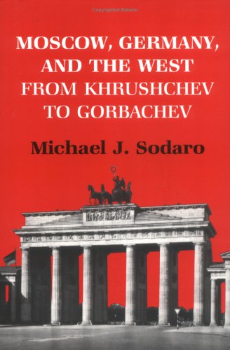 Moscow, Germany and the West from Khruschev to Gorbachev (9781850433699) by Michael-j-sodaro