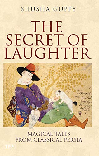 9781850434276: The Secret Of Laughter: Magic Tales From Classical Persia: Magical Tales from Classical Persia