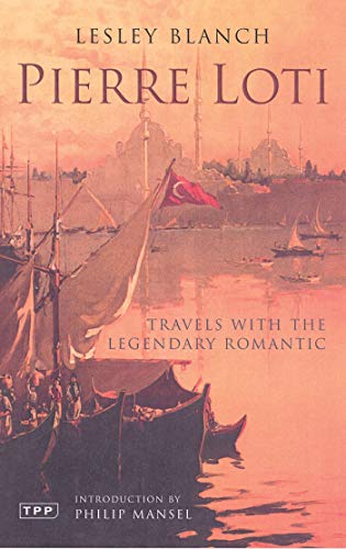 9781850434290: Pierre Loti: Travels With the Legendary Romantic: Travels with the Legendary Traveller