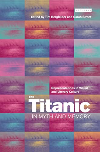 The Titanic in Myth and Memory: Representations in Visual and Literary Culture (9781850434313) by Bergfelder, Tim; Street, Sarah