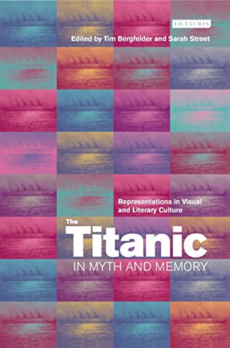 The Titanic in Myth and Memory: Representations in Visual and Literary Culture (9781850434320) by Bergfelder, Tim; Street, Sarah