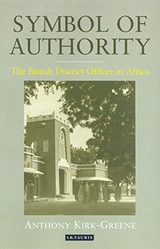 Beispielbild fr Symbol of Authority: The British District Officer in Africa (International Library of Colonial History): v. 1 zum Verkauf von AwesomeBooks