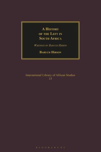 A History of the Left in South Africa: Writings of Baruch Hirson (International Library of African Studies) (9781850434542) by Hirson, Baruch; Hirson, Yael