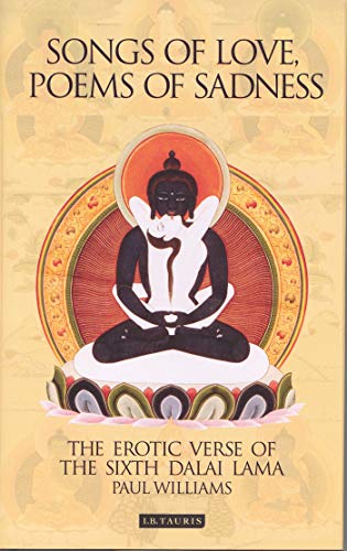 Songs of Love, Poems of Sadness: The Erotic Verse of the Sixth Dalai Lama (9781850434795) by Williams, Paul D.